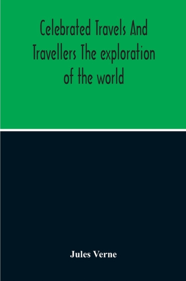 Celebrated Travels And Travellers The Exploration Of The World by Jules Verne - Paperback