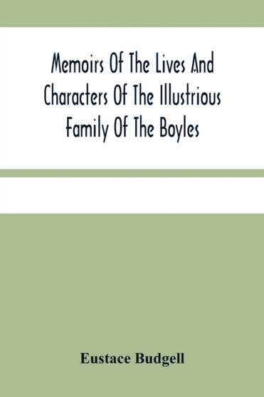 Memoirs Of The Lives And Characters Of The Illustrious Family Of The Boyles by Eustace Budgell - Paperback