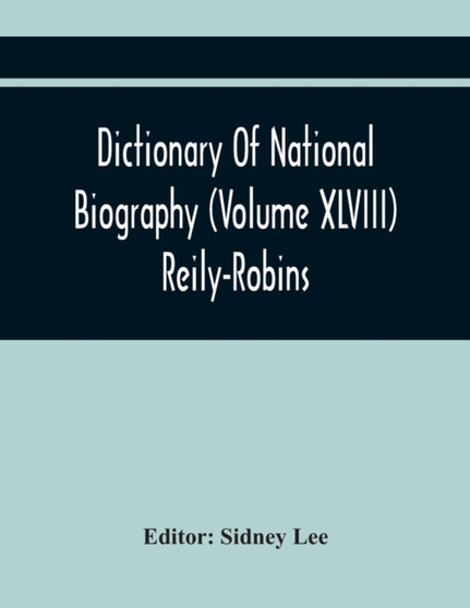 Dictionary Of National Biography (Volume Xlviii) Reily-Robins by Sidney Lee - Paperback
