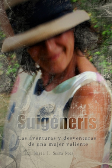 Suigeneris : Las aventuras y desventuras de una mujer valiente by Maria Jose Sesma Nuez - Paperback