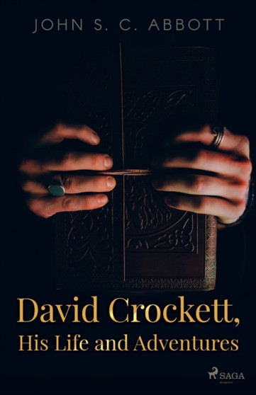 David Crockett, His Life and Adventures by John S C Abbott - Paperback