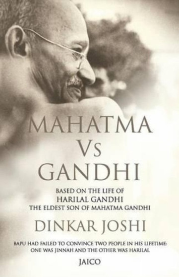 Mahatma vs Gandhi : Based on the Life of Harilal Gandhi, the Eldest Son of Mahatma Gandhi by Dinkar Joshi - Paperback