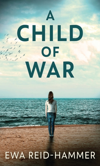 A Child Of War by Ewa Reid-Hammer - Hardback