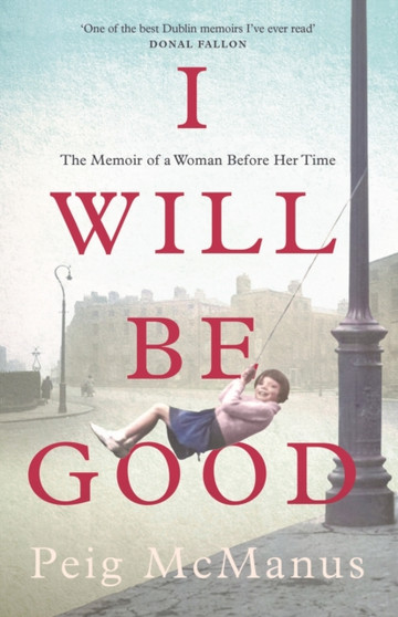 I Will Be Good : The Memoir of a Woman Before Her Time by Peig McManus - Paperback