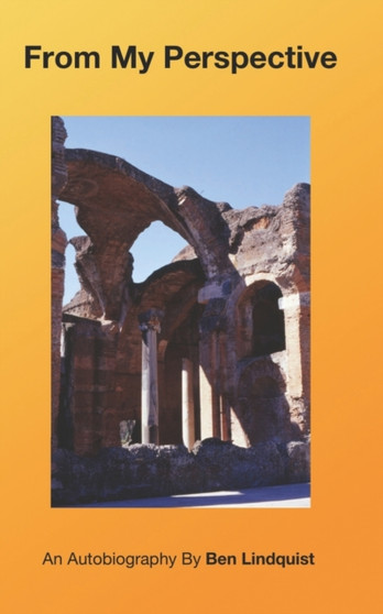 From My Perspective : An autobiography by Ben Lindquist by Ben Lindquist - Paperback