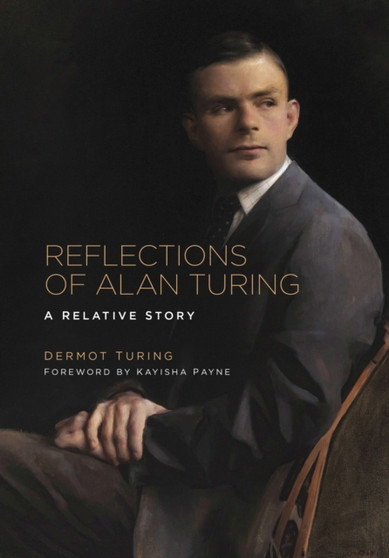 Reflections of Alan Turing : A Relative Story by Dermot Turing - Hardback