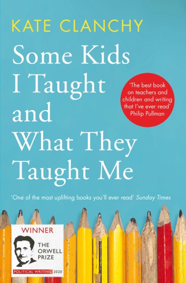 Some Kids I Taught and What They Taught Me by Kate Clanchy - Paperback