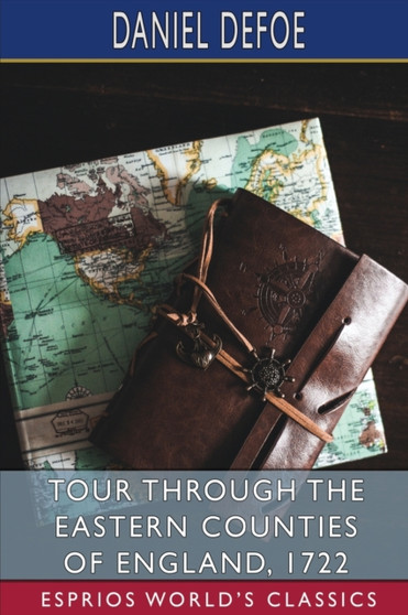 Tour through the Eastern Counties of England, 1722 (Esprios Classics) by Daniel Defoe - Paperback
