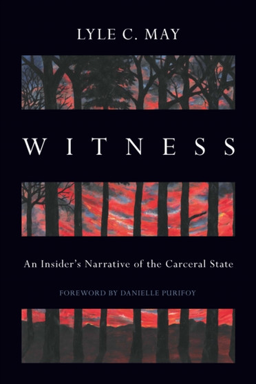 Witness : An Insider's Narrative of the Carceral State by Lyle C. May - Hardback