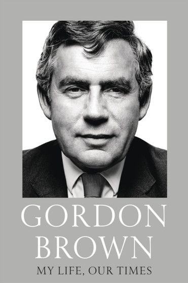 My Life, Our Times by Gordon Brown - Hardback