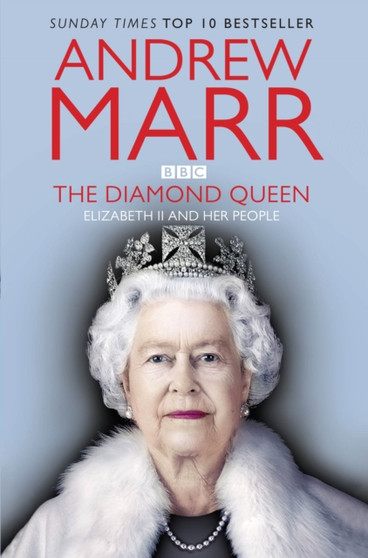 The Diamond Queen : Elizabeth II and Her People by Andrew Marr - Paperback
