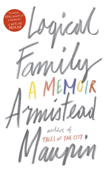 Logical Family : A Memoir by Armistead Maupin - Hardback