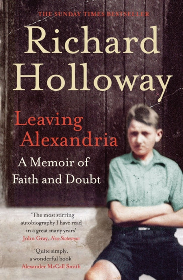 Leaving Alexandria : A Memoir of Faith and Doubt by Richard Holloway - Paperback