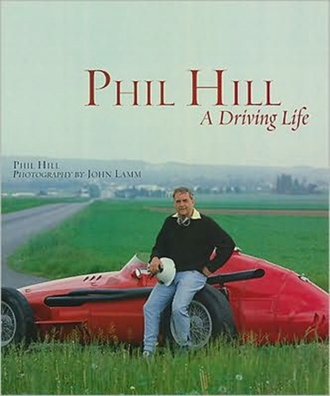 Phil Hill : A Driving Life by Phil Hill - Hardback