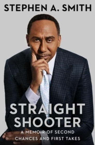 Straight Shooter : A Memoir of Second Chances and First Takes by Stephen A. Smith - Hardback