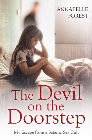 The Devil on the Doorstep : My Escape From a Satanic Sex Cult by Annabelle Forest - Paperback