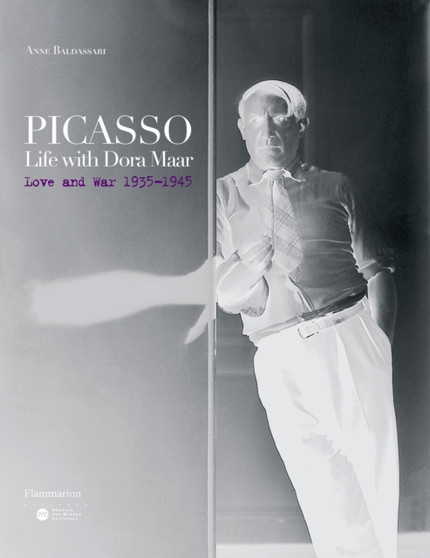 Picasso: Life with Dora Maar : Love and War 1935-1945 by Anne Baldassari - Hardback