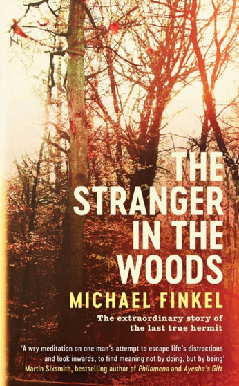 The Stranger in the Woods : The extraordinary story of the last true hermit by Michael Finkel - Paperback