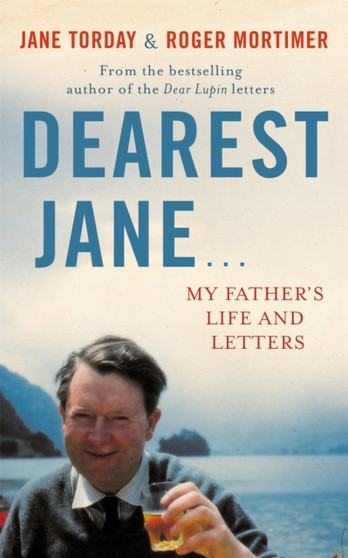 Dearest Jane... : My Father's Life and Letters by Jane Torday - Hardback