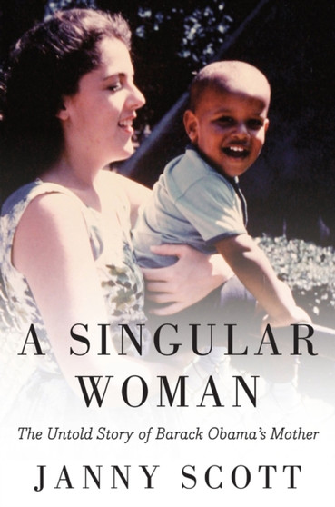 A Singular Woman : The Untold Story of Barack Obama's Mother by Janny Scott - Paperback
