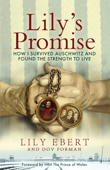 Lily's Promise : How I Survived Auschwitz and Found the Strength to Live by Lily Ebert - Paperback