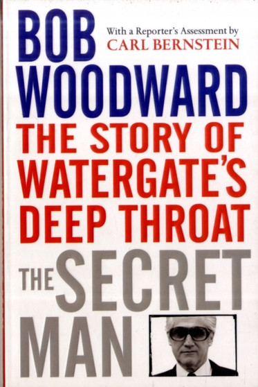 The Secret Man : The Story of Watergate's Deep Throat by Bob Woodward - Paperback