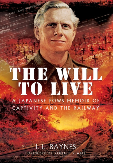 Will to Live: A Japanese POWs Memoir of Captivity and the Railway by L.L. Baynes - Hardback