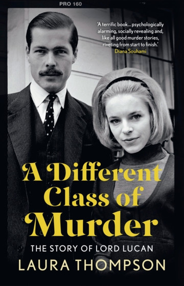 A Different Class of Murder : The Story of Lord Lucan by Laura Thompson - Hardback
