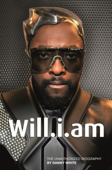 Will.I.am : The Unauthorized Biography by Danny White - Paperback