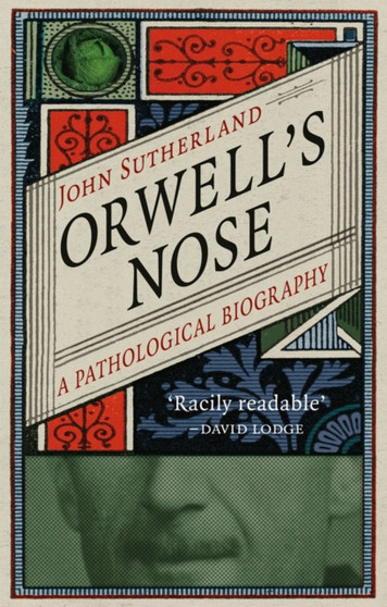 Orwell's Nose : A Pathological Biography by John Sutherland - Hardback