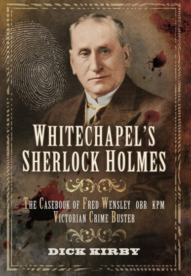Whitechapel's Sherlock Holmes by Dick Kirby - Hardback