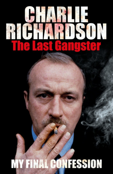 The Last Gangster by Charlie Richardson - Hardback