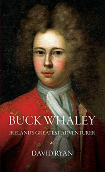 Buck Whaley : Ireland's Greatest Adventurer by David Ryan - Paperback