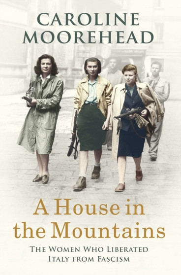 A House in the Mountains by Caroline Moorehead - Paperback