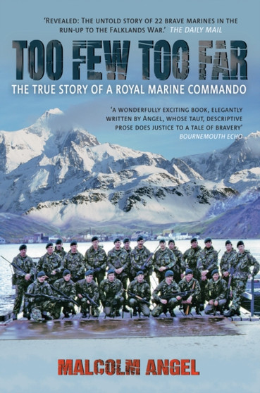 Too Few Too Far : The True Story of a Royal Marine Commando by Malcolm Angel - Paperback