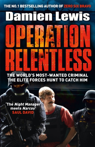 Operation Relentless : The Hunt for the Richest, Deadliest Criminal in History by Damien Lewis - Hardback