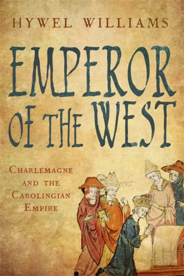 Emperor of the West : Charlemagne and the Carolingian Empire by Hywel Williams - Hardback
