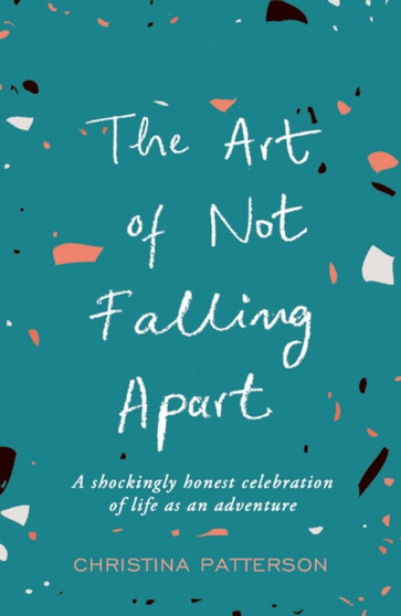 The Art of Not Falling Apart by Christina Patterson - Paperback