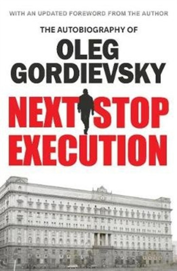Next Stop Execution by Oleg Gordievsky - Paperback