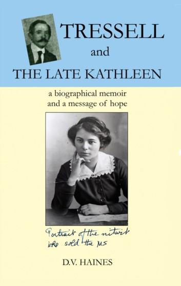 Tressell and the Late Kathleen : A Biographical Memoir and a Message of Hope by D.V. Haines - Paperback