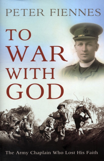 To War with God : The Army Chaplain Who Lost His Faith by Peter Fiennes - Hardback