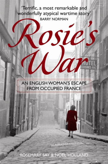 Rosie's War : An Englishwoman's Escape From Occupied France by Noel Holland - Hardback