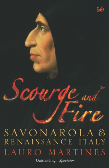 Scourge and Fire : Savonarola and Renaissance Italy by Lauro Martines - Paperback