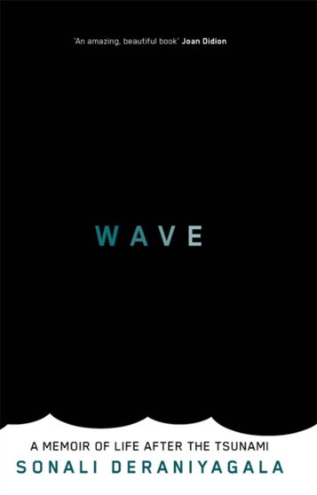 Wave : A Memoir of Life After the Tsunami by Sonali Deraniyagala - Hardback