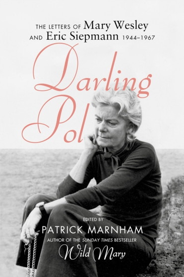 Darling Pol : Letters of Mary Wesley and Eric Siepmann 1944-1967 by Patrick Marnham - Hardback