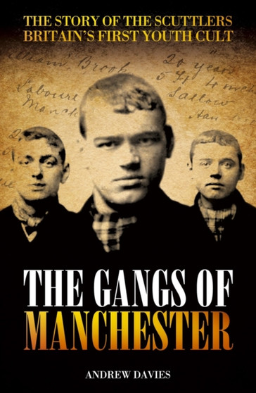 Gangs of Manchester : The Story of the Scuttlers by Andrew Davies - Paperback
