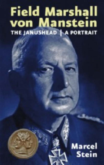 Field Marshal Von Manstein, a Portrait : The Janushead by Marcel Stein - Hardback
