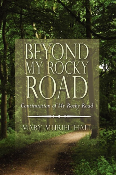 Beyond My Rocky Road : Continuation of My Rocky Road by Mary Muriel Hall - Paperback