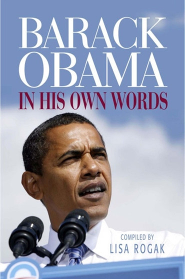 Barack Obama : In His Own Words by Lisa Rogak - Paperback