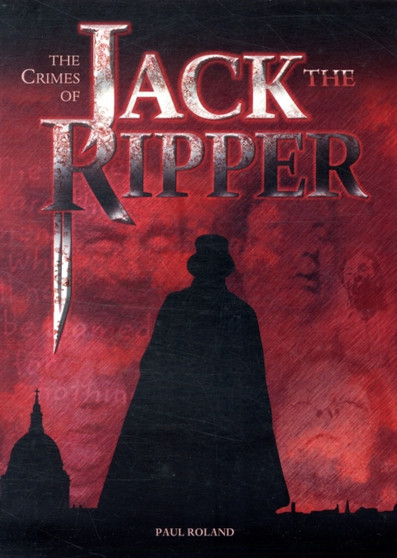 Crimes of Jack the Ripper by Paul Roland - Hardback